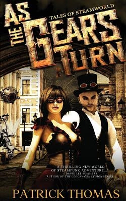 As the Gears Turn: Tales from Steamworld by Thomas, Patrick