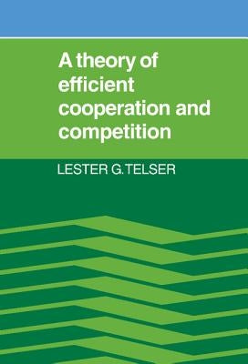 A Theory of Efficient Cooperation and Competition by Telser, Lester G.
