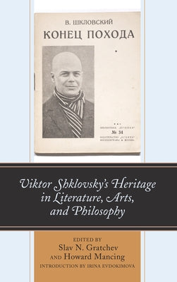 Viktor Shklovsky's Heritage in Literature, Arts, and Philosophy by Gratchev, Slav N.