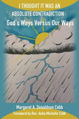 I Thought It Was an Absolute Contradiction: God's Ways Versus Our Ways by Cobb, Anita Michelle