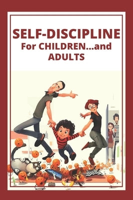 Self-Discipline for Children...and Adults!: Powerful guidance for disciplining children and parents from an early age! by Libres, Mentes