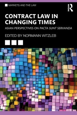 Contract Law in Changing Times: Asian Perspectives on Pacta Sunt Servanda by Witzleb, Normann