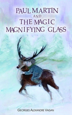 PAUL MARTIN and THE MAGIC MAGNIFYING GLASS: The Magic Magnifying Glass by Vagan, Georges Alexandere