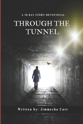 Through the Tunnel: 30 Day Story-Devotional by Carr, Jimmecha