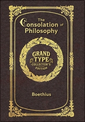 Large Print - The Consolation of Philosophy - Grand Type Collector's Edition - Matte Hardcover with Dust Jacket by Boethius