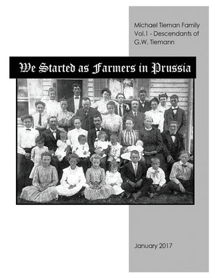 We Started As Farmers in Prussia by Tieman, Michael L.