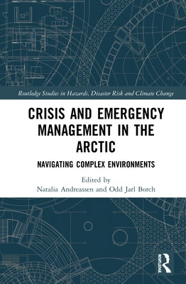 Crisis and Emergency Management in the Arctic: Navigating Complex Environments by Andreassen, Natalia