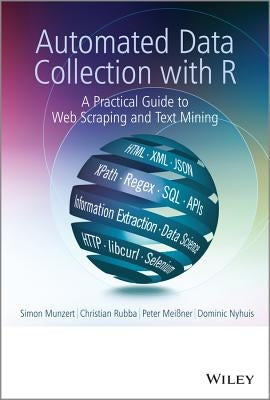 Automated Data Collection with R: A Practical Guide to Web Scraping and Text Mining by Munzert, Simon