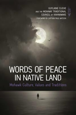 Words of Peace in Native Land: Mohawk Culture, Values and Tradition by Cliche, Guylaine