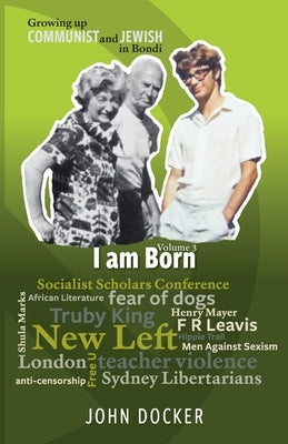 Growing Up Communist and Jewish in Bondi Volume 3: I Am Born by Docker, John
