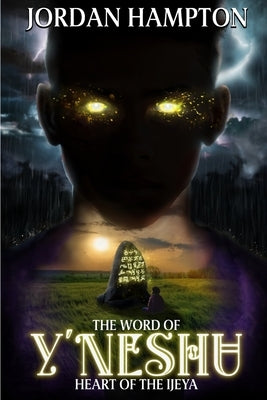 The Word of Y'Neshu: Heart of the Ijeya by Hampton, Dewayne Jordan