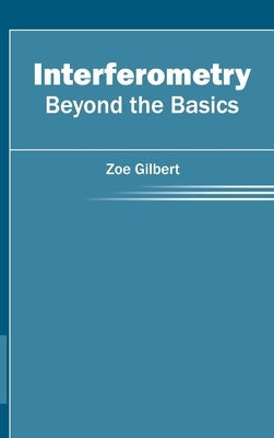 Interferometry: Beyond the Basics by Gilbert, Zoe