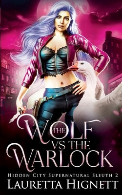 The Wolf Vs The Warlock: The Hidden City Supernatural Sleuth by Hignett, Lauretta