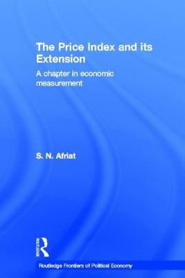 The Price Index and Its Extension: A Chapter in Economic Measurement by Afriat, Sydney N.