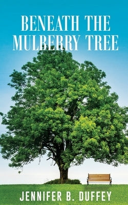 Beneath the Mulberry Tree by Duffey, Jennifer B.