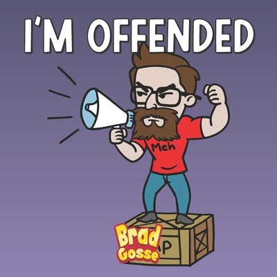 I'm Offended by Gosse, Brad
