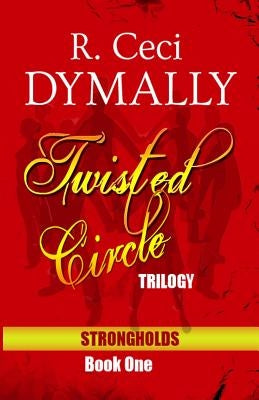 Twisted Circle: Trilogy: Strongholds: Book One by Dymally, R. Ceci