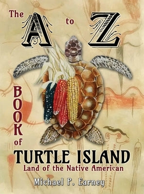 The A to Z Book of Turtle Island, Land of the Native American by Earney, Michael P.