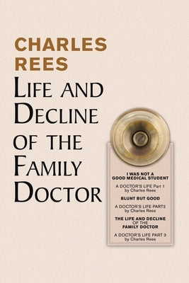 Life and Decline of the Family Doctor by Rees, Charles