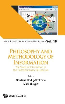 Philosophy and Methodology of Information: The Study of Information in the Transdisciplinary Perspective by Dodig-Crnkovic, Gordana