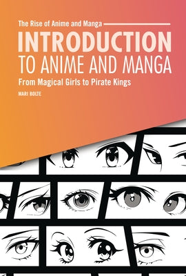 Introduction to Anime and Manga: From Magical Girls to Pirate Kings by Bolte, Mari