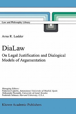 Dialaw: On Legal Justification and Dialogical Models of Argumentation by Lodder, A. R.