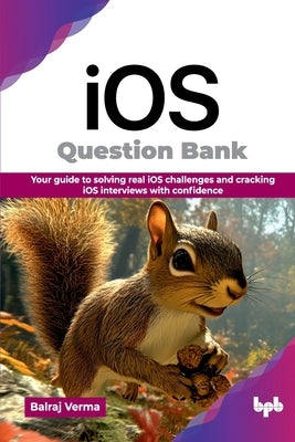 iOS Question Bank: Your guide to solving real iOS challenges and cracking iOS interviews with confidence (English Edition) by Verma, Balraj