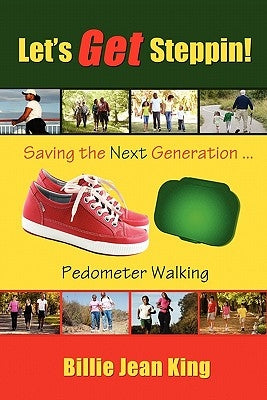 Let's Get Steppin! Saving the Next Generation..Pedometer Walking by King, Billie Jean