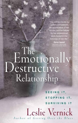 The Emotionally Destructive Relationship: Seeing It, Stopping It, Surviving It by Vernick, Leslie