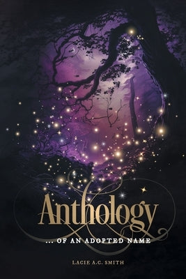 Anthology: ... of an Adopted Name by Smith, Lacie A. C.