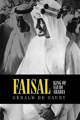 Faisal: King of Saudi Arabia by de Gaury, Gerald