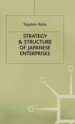 Strategy and Structure of Japanese Enterprises by Kono, Toyohiro