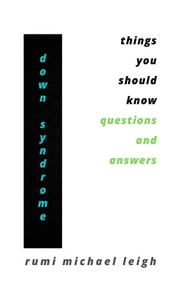 Down syndrome: Things You Should Know (Questions and Answers) by Leigh, Rumi Michael