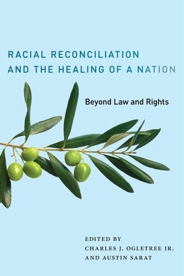 Racial Reconciliation and the Healing of a Nation: Beyond Law and Rights by Ogletree Jr, Charles J.