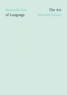 The Art of Language: Selected Essays by Cox, Kenneth