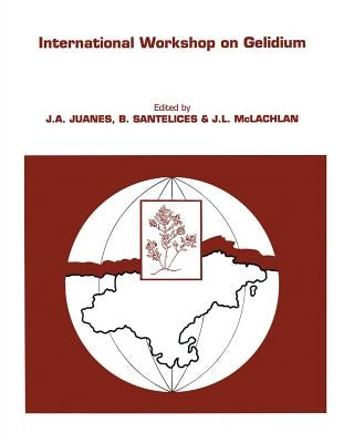 International Workshop on Gelidium: Proceedings of the International Workshop on Gelidium Held in Santander, Spain, September 3-8, 1990 by Juanes, J. a.