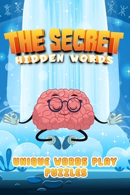 The Secret Hidden Words: Brain Teasers Rebus Puzzles words play game UNIQUE WORDS PLAY PUZZLES words play for adults fun and enjoyable easy to hard 75 by Honor, Allan