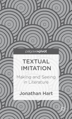 Textual Imitation: Making and Seeing in Literature by Hart, J.