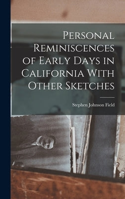 Personal Reminiscences of Early Days in California With Other Sketches by Field, Stephen Johnson