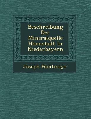 Beschreibung Der Mineralquelle H�henstadt In Niederbayern by Pointmayr, Joseph