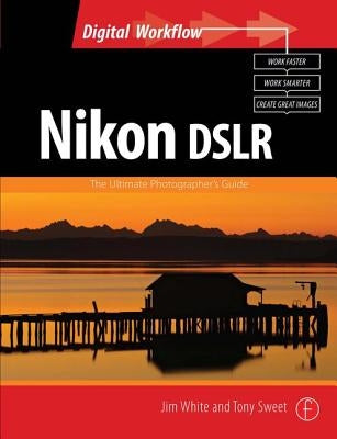 Nikon Dslr: The Ultimate Photographer's Guide by White, Jim