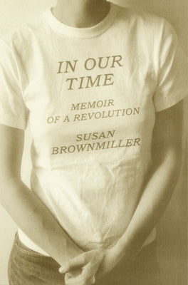 In Our Time: Memoir of a Revolution by Brownmiller, Susan