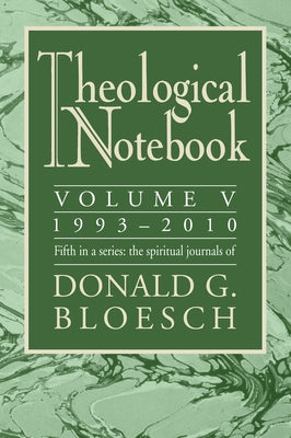 Theological Notebook: Volume 5: 1993-2010 by Bloesch, Donald G.