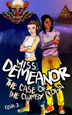 Miss Demeanor: The Case of the Clumsy Clown by J, Celia
