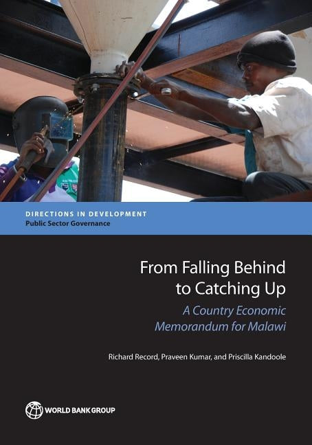 From Falling Behind to Catching Up: A Country Economic Memorandum for Malawi by Record, Richard
