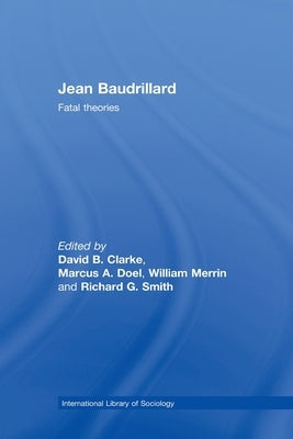 Jean Baudrillard: Fatal Theories by Clarke, David B.