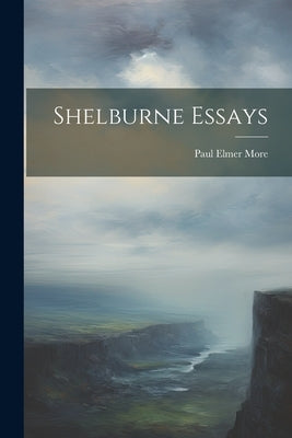 Shelburne Essays by More, Paul Elmer