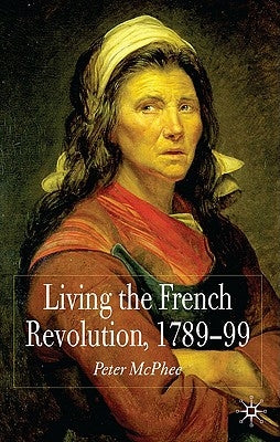 Living the French Revolution, 1789-99 by McPhee, P.