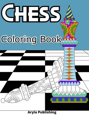 Chess Coloring Book: Adult Teen Colouring Page Fun Stress Relief Relaxation and Escape by Publishing, Aryla