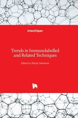 Trends in Immunolabelled and Related Techniques by Abuelzein, Eltayb